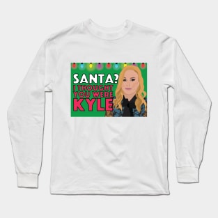 Kathy Hilton | SANTA? I THOUGHT YOU WERE KYLE | Real Housewives of Beverly Hills (RHOBH) Long Sleeve T-Shirt